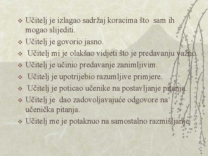 v v v v Učitelj je izlagao sadržaj koracima što sam ih mogao slijediti. v v v v Učitelj je izlagao sadržaj koracima što sam ih mogao slijediti.