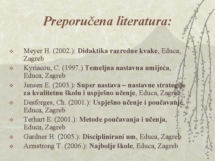 Preporučena literatura: v v v v Meyer H. (2002. ): Didaktika razredne kvake, Educa, Preporučena literatura: v v v v Meyer H. (2002. ): Didaktika razredne kvake, Educa,