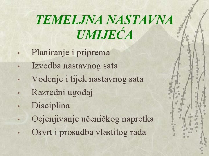TEMELJNA NASTAVNA UMIJEĆA • • Planiranje i priprema Izvedba nastavnog sata Vođenje i tijek TEMELJNA NASTAVNA UMIJEĆA • • Planiranje i priprema Izvedba nastavnog sata Vođenje i tijek