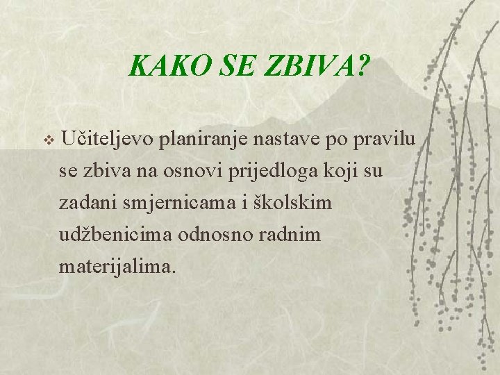 KAKO SE ZBIVA? Učiteljevo planiranje nastave po pravilu se zbiva na osnovi prijedloga koji KAKO SE ZBIVA? Učiteljevo planiranje nastave po pravilu se zbiva na osnovi prijedloga koji