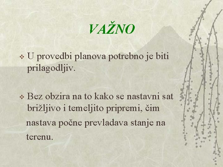 VAŽNO v U provedbi planova potrebno je biti prilagodljiv. Bez obzira na to kako VAŽNO v U provedbi planova potrebno je biti prilagodljiv. Bez obzira na to kako
