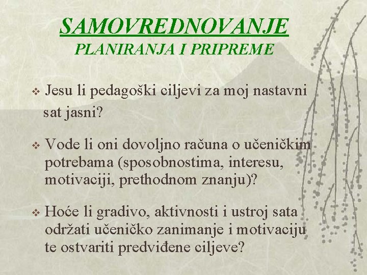 SAMOVREDNOVANJE PLANIRANJA I PRIPREME Jesu li pedagoški ciljevi za moj nastavni sat jasni? v SAMOVREDNOVANJE PLANIRANJA I PRIPREME Jesu li pedagoški ciljevi za moj nastavni sat jasni? v