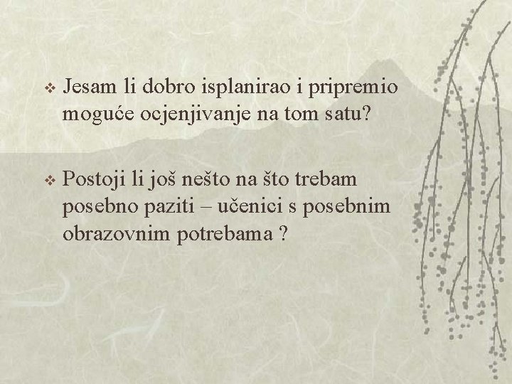 v Jesam li dobro isplanirao i pripremio moguće ocjenjivanje na tom satu? v Postoji v Jesam li dobro isplanirao i pripremio moguće ocjenjivanje na tom satu? v Postoji