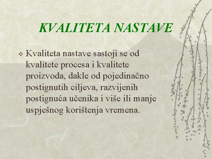 KVALITETA NASTAVE v Kvaliteta nastave sastoji se od kvalitete procesa i kvalitete proizvoda, dakle KVALITETA NASTAVE v Kvaliteta nastave sastoji se od kvalitete procesa i kvalitete proizvoda, dakle