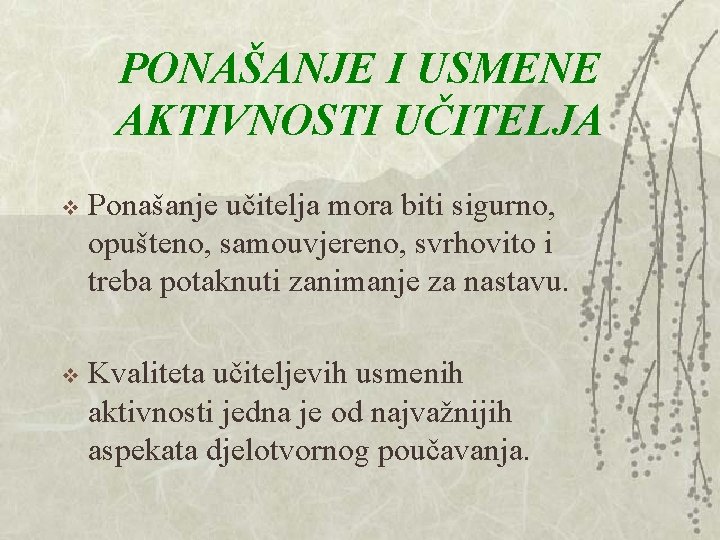 PONAŠANJE I USMENE AKTIVNOSTI UČITELJA v Ponašanje učitelja mora biti sigurno, opušteno, samouvjereno, svrhovito PONAŠANJE I USMENE AKTIVNOSTI UČITELJA v Ponašanje učitelja mora biti sigurno, opušteno, samouvjereno, svrhovito