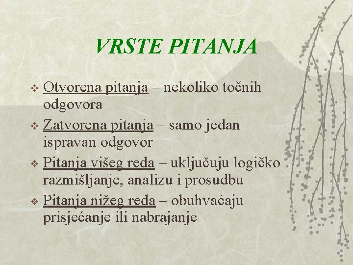 VRSTE PITANJA Otvorena pitanja – nekoliko točnih odgovora v Zatvorena pitanja – samo jedan VRSTE PITANJA Otvorena pitanja – nekoliko točnih odgovora v Zatvorena pitanja – samo jedan