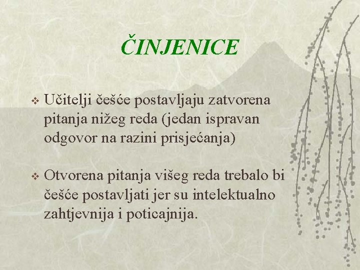 ČINJENICE v Učitelji češće postavljaju zatvorena pitanja nižeg reda (jedan ispravan odgovor na razini ČINJENICE v Učitelji češće postavljaju zatvorena pitanja nižeg reda (jedan ispravan odgovor na razini