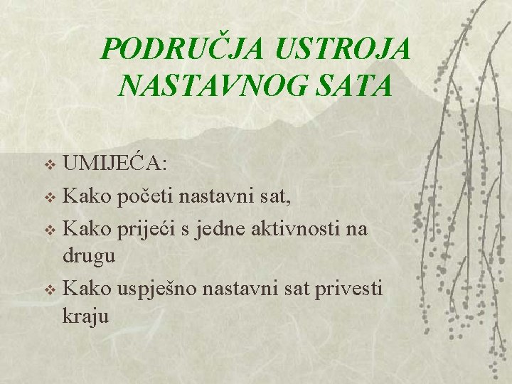 PODRUČJA USTROJA NASTAVNOG SATA UMIJEĆA: v Kako početi nastavni sat, v Kako prijeći s PODRUČJA USTROJA NASTAVNOG SATA UMIJEĆA: v Kako početi nastavni sat, v Kako prijeći s