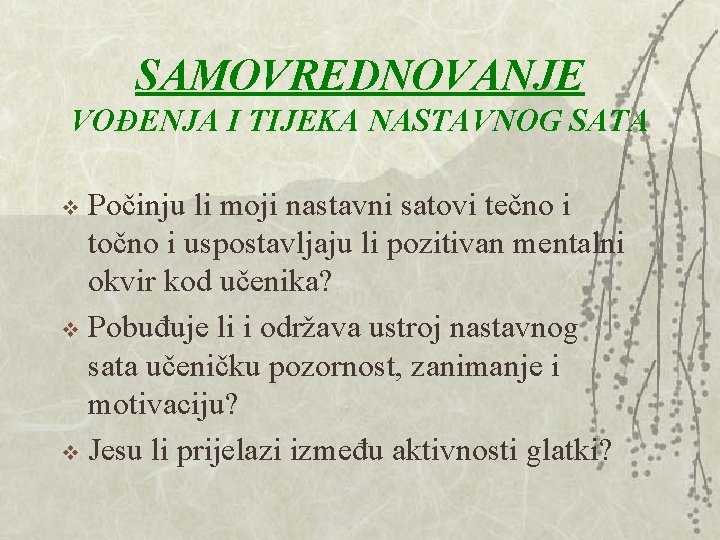 SAMOVREDNOVANJE VOĐENJA I TIJEKA NASTAVNOG SATA Počinju li moji nastavni satovi tečno i točno SAMOVREDNOVANJE VOĐENJA I TIJEKA NASTAVNOG SATA Počinju li moji nastavni satovi tečno i točno