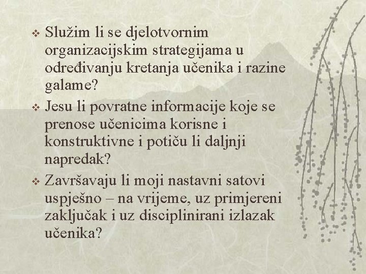 Služim li se djelotvornim organizacijskim strategijama u određivanju kretanja učenika i razine galame? v Služim li se djelotvornim organizacijskim strategijama u određivanju kretanja učenika i razine galame? v