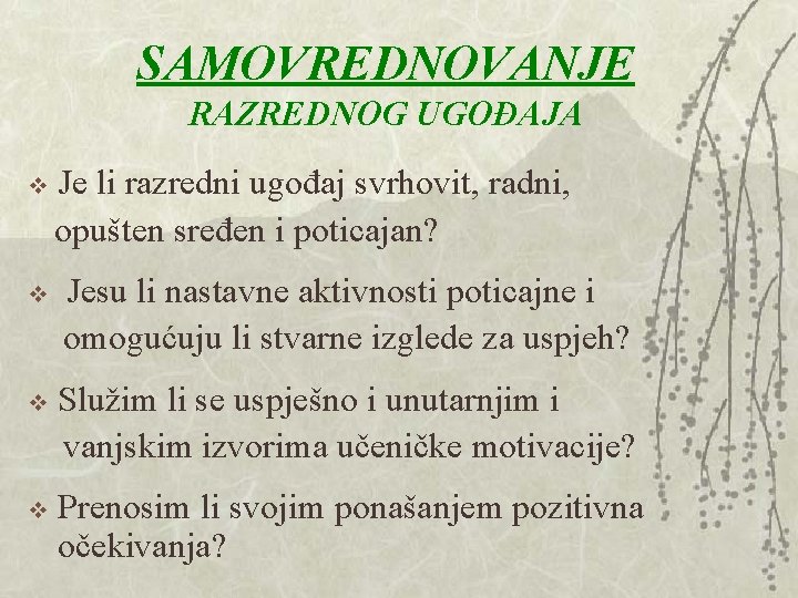 SAMOVREDNOVANJE RAZREDNOG UGOĐAJA Je li razredni ugođaj svrhovit, radni, opušten sređen i poticajan? v SAMOVREDNOVANJE RAZREDNOG UGOĐAJA Je li razredni ugođaj svrhovit, radni, opušten sređen i poticajan? v