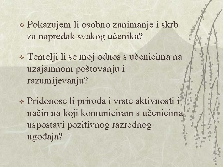 v Pokazujem li osobno zanimanje i skrb za napredak svakog učenika? v Temelji li v Pokazujem li osobno zanimanje i skrb za napredak svakog učenika? v Temelji li