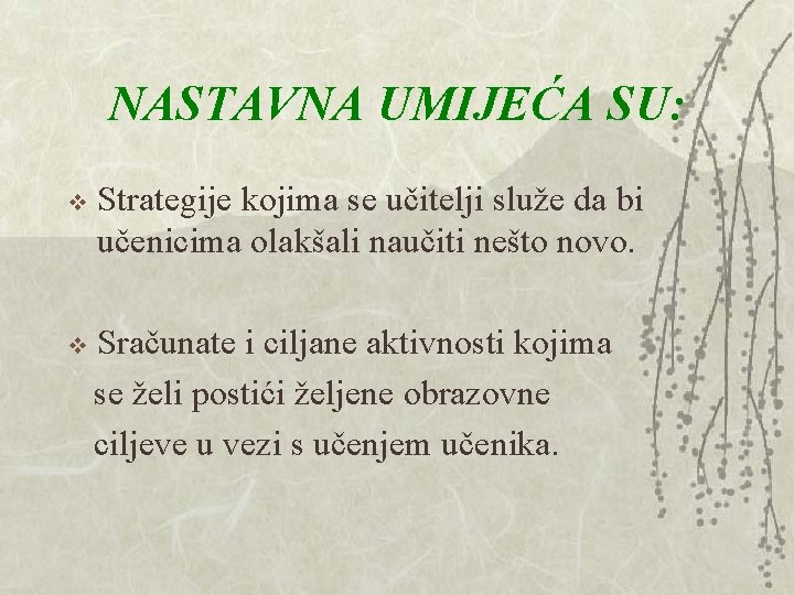 NASTAVNA UMIJEĆA SU: v Strategije kojima se učitelji služe da bi učenicima olakšali naučiti NASTAVNA UMIJEĆA SU: v Strategije kojima se učitelji služe da bi učenicima olakšali naučiti