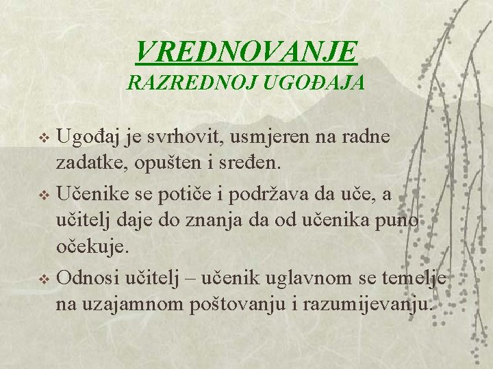 VREDNOVANJE RAZREDNOJ UGOĐAJA Ugođaj je svrhovit, usmjeren na radne zadatke, opušten i sređen. v VREDNOVANJE RAZREDNOJ UGOĐAJA Ugođaj je svrhovit, usmjeren na radne zadatke, opušten i sređen. v