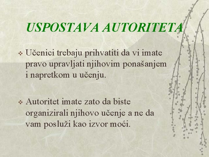 USPOSTAVA AUTORITETA v Učenici trebaju prihvatiti da vi imate pravo upravljati njihovim ponašanjem i USPOSTAVA AUTORITETA v Učenici trebaju prihvatiti da vi imate pravo upravljati njihovim ponašanjem i