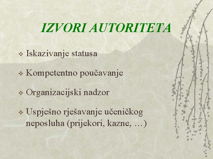 IZVORI AUTORITETA v Iskazivanje statusa v Kompetentno poučavanje v Organizacijski nadzor v Uspješno rješavanje IZVORI AUTORITETA v Iskazivanje statusa v Kompetentno poučavanje v Organizacijski nadzor v Uspješno rješavanje