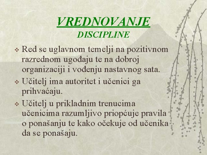 VREDNOVANJE DISCIPLINE Red se uglavnom temelji na pozitivnom razrednom ugođaju te na dobroj organizaciji VREDNOVANJE DISCIPLINE Red se uglavnom temelji na pozitivnom razrednom ugođaju te na dobroj organizaciji