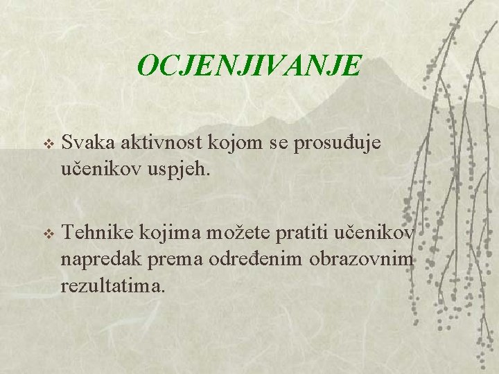 OCJENJIVANJE v Svaka aktivnost kojom se prosuđuje učenikov uspjeh. v Tehnike kojima možete pratiti OCJENJIVANJE v Svaka aktivnost kojom se prosuđuje učenikov uspjeh. v Tehnike kojima možete pratiti