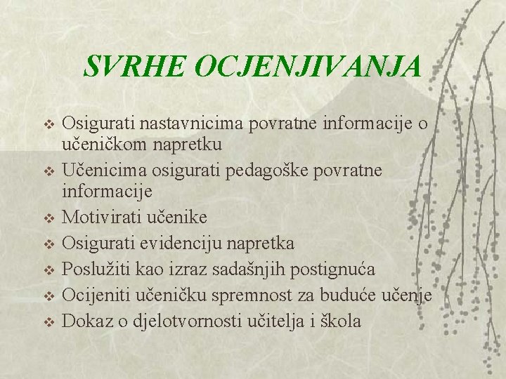 SVRHE OCJENJIVANJA v v v v Osigurati nastavnicima povratne informacije o učeničkom napretku Učenicima SVRHE OCJENJIVANJA v v v v Osigurati nastavnicima povratne informacije o učeničkom napretku Učenicima