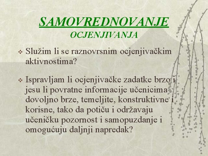 SAMOVREDNOVANJE OCJENJIVANJA v Služim li se raznovrsnim ocjenjivačkim aktivnostima? v Ispravljam li ocjenjivačke zadatke SAMOVREDNOVANJE OCJENJIVANJA v Služim li se raznovrsnim ocjenjivačkim aktivnostima? v Ispravljam li ocjenjivačke zadatke