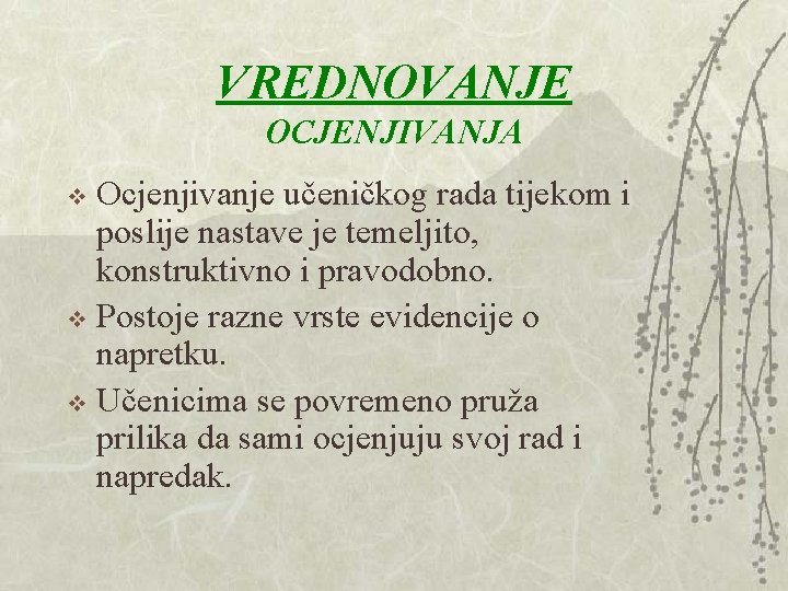 VREDNOVANJE OCJENJIVANJA Ocjenjivanje učeničkog rada tijekom i poslije nastave je temeljito, konstruktivno i pravodobno. VREDNOVANJE OCJENJIVANJA Ocjenjivanje učeničkog rada tijekom i poslije nastave je temeljito, konstruktivno i pravodobno.