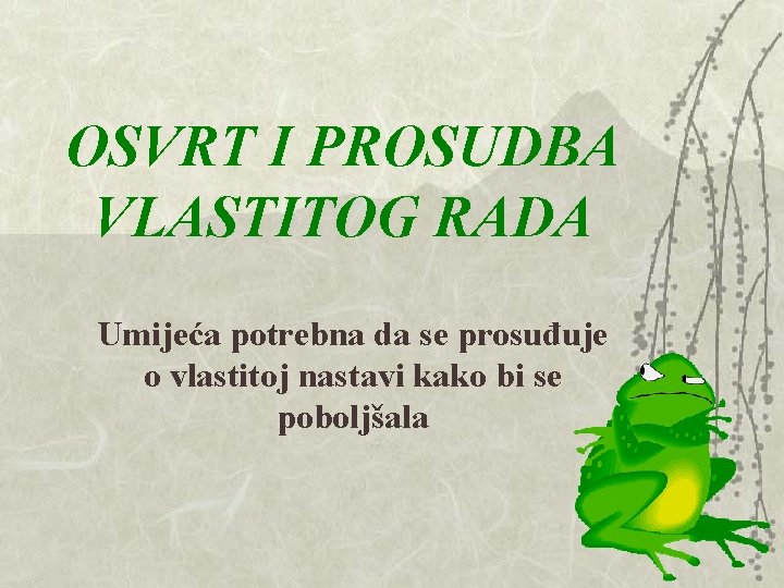 OSVRT I PROSUDBA VLASTITOG RADA Umijeća potrebna da se prosuđuje o vlastitoj nastavi kako OSVRT I PROSUDBA VLASTITOG RADA Umijeća potrebna da se prosuđuje o vlastitoj nastavi kako