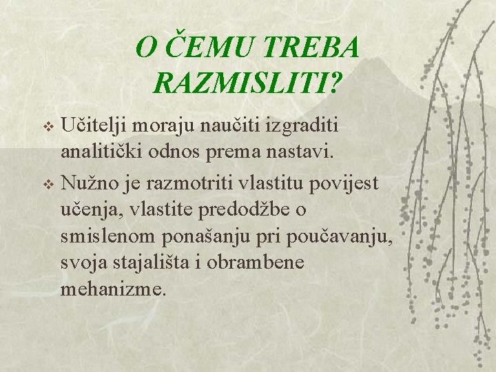 O ČEMU TREBA RAZMISLITI? Učitelji moraju naučiti izgraditi analitički odnos prema nastavi. v Nužno O ČEMU TREBA RAZMISLITI? Učitelji moraju naučiti izgraditi analitički odnos prema nastavi. v Nužno