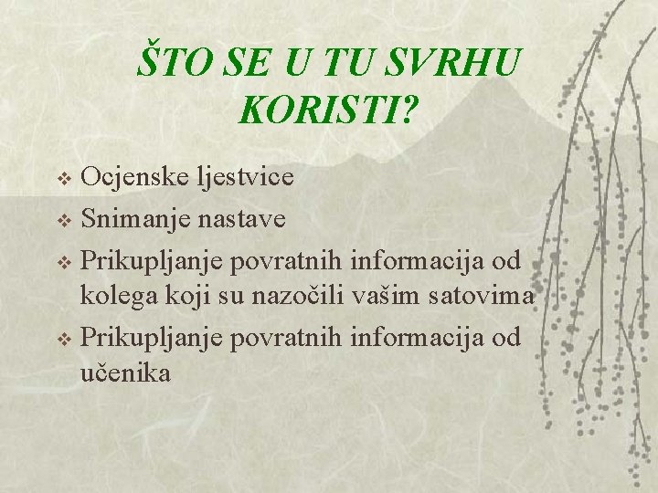 ŠTO SE U TU SVRHU KORISTI? Ocjenske ljestvice v Snimanje nastave v Prikupljanje povratnih ŠTO SE U TU SVRHU KORISTI? Ocjenske ljestvice v Snimanje nastave v Prikupljanje povratnih