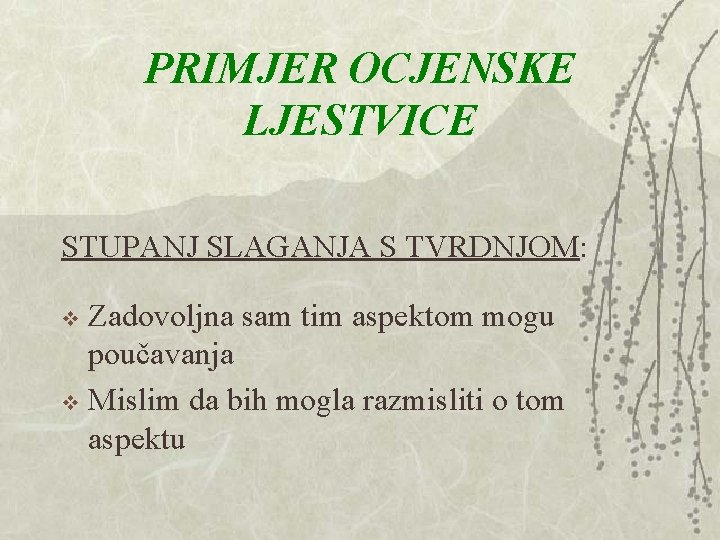 PRIMJER OCJENSKE LJESTVICE STUPANJ SLAGANJA S TVRDNJOM: Zadovoljna sam tim aspektom mogu poučavanja v PRIMJER OCJENSKE LJESTVICE STUPANJ SLAGANJA S TVRDNJOM: Zadovoljna sam tim aspektom mogu poučavanja v