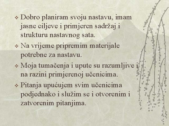 Dobro planiram svoju nastavu, imam jasne ciljeve i primjeren sadržaj i strukturu nastavnog sata. Dobro planiram svoju nastavu, imam jasne ciljeve i primjeren sadržaj i strukturu nastavnog sata.