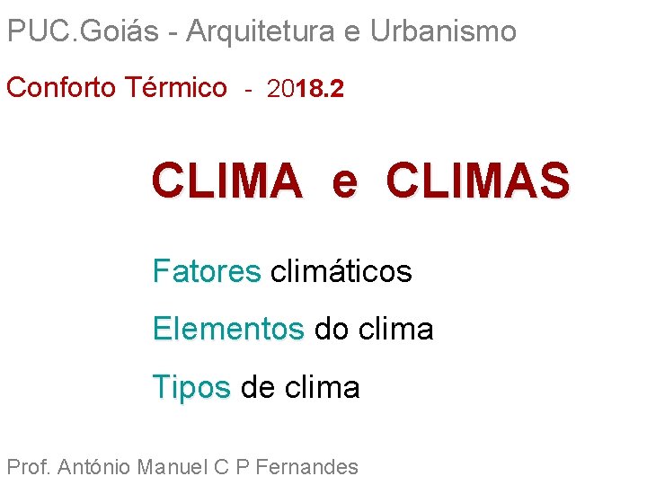PUC. Goiás - Arquitetura e Urbanismo Conforto Térmico - 2018. 2 CLIMA e CLIMAS