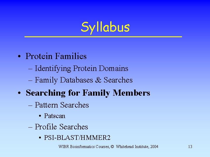 Syllabus • Protein Families – Identifying Protein Domains – Family Databases & Searches • Syllabus • Protein Families – Identifying Protein Domains – Family Databases & Searches •