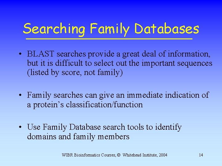 Searching Family Databases • BLAST searches provide a great deal of information, but it Searching Family Databases • BLAST searches provide a great deal of information, but it