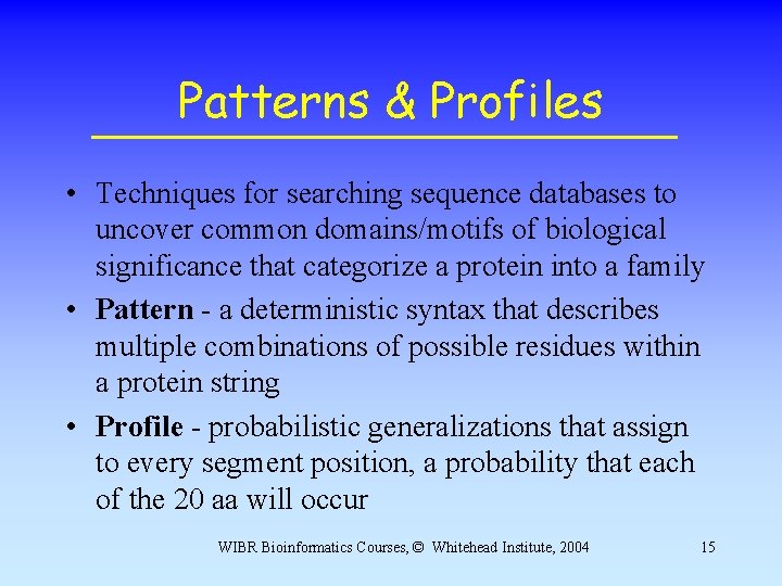 Patterns & Profiles • Techniques for searching sequence databases to uncover common domains/motifs of Patterns & Profiles • Techniques for searching sequence databases to uncover common domains/motifs of