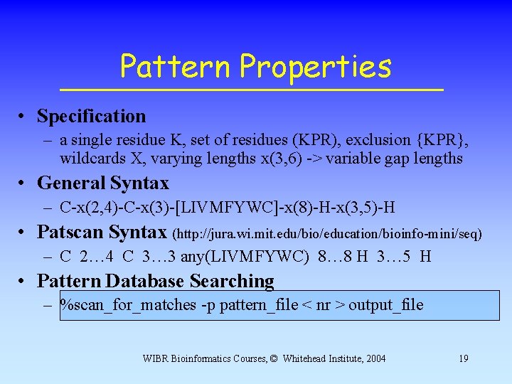 Pattern Properties • Specification – a single residue K, set of residues (KPR), exclusion Pattern Properties • Specification – a single residue K, set of residues (KPR), exclusion