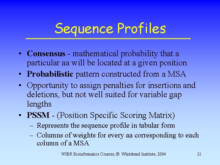 Sequence Profiles • Consensus - mathematical probability that a particular aa will be located Sequence Profiles • Consensus - mathematical probability that a particular aa will be located