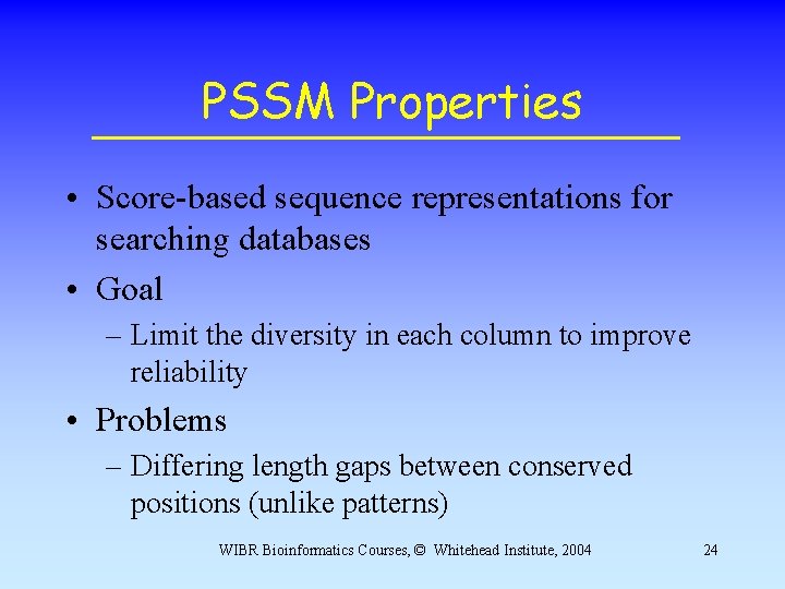 PSSM Properties • Score-based sequence representations for searching databases • Goal – Limit the PSSM Properties • Score-based sequence representations for searching databases • Goal – Limit the
