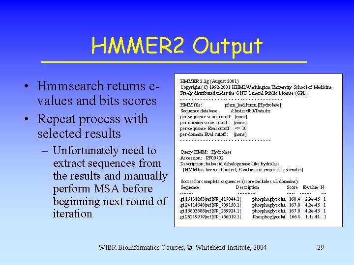HMMER 2 Output • Hmmsearch returns evalues and bits scores • Repeat process with HMMER 2 Output • Hmmsearch returns evalues and bits scores • Repeat process with