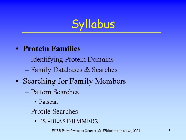 Syllabus • Protein Families – Identifying Protein Domains – Family Databases & Searches • Syllabus • Protein Families – Identifying Protein Domains – Family Databases & Searches •