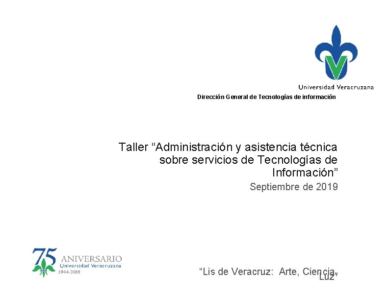 Dirección General de Tecnologías de información Taller “Administración y asistencia técnica sobre servicios de Dirección General de Tecnologías de información Taller “Administración y asistencia técnica sobre servicios de