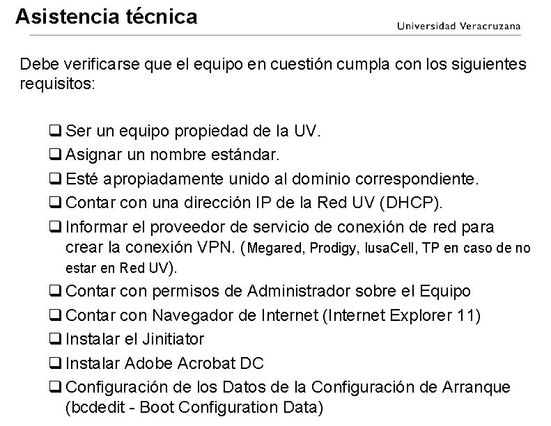 Asistencia técnica Debe verificarse que el equipo en cuestión cumpla con los siguientes requisitos: Asistencia técnica Debe verificarse que el equipo en cuestión cumpla con los siguientes requisitos: