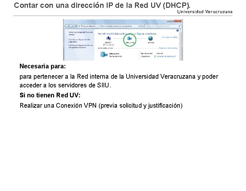Contar con una dirección IP de la Red UV (DHCP). Necesaria para: para pertenecer Contar con una dirección IP de la Red UV (DHCP). Necesaria para: para pertenecer