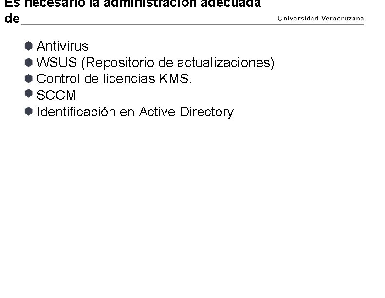 Es necesario la administración adecuada de Antivirus WSUS (Repositorio de actualizaciones) Control de licencias Es necesario la administración adecuada de Antivirus WSUS (Repositorio de actualizaciones) Control de licencias