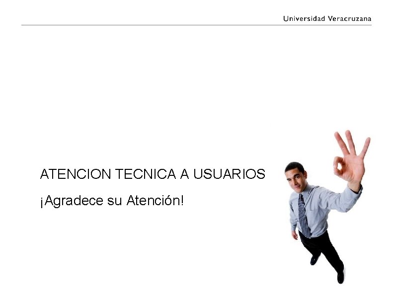 ATENCION TECNICA A USUARIOS ¡Agradece su Atención! ATENCION TECNICA A USUARIOS ¡Agradece su Atención!