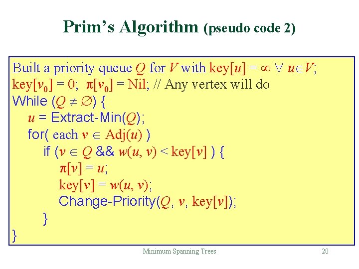 Prim’s Algorithm (pseudo code 2) Built a priority queue Q for V with key[u]