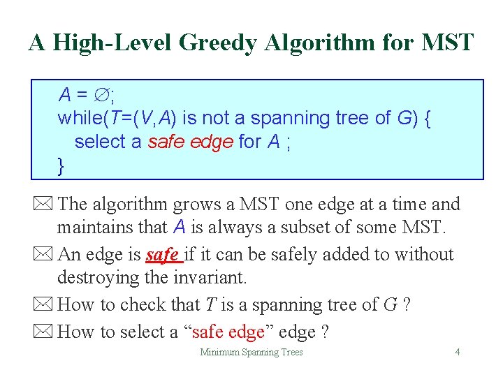 A High-Level Greedy Algorithm for MST A = ; while(T=(V, A) is not a A High-Level Greedy Algorithm for MST A = ; while(T=(V, A) is not a