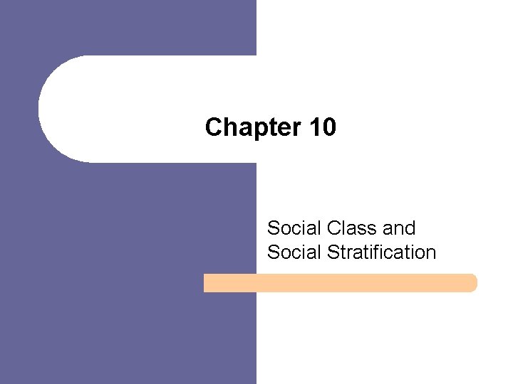 Chapter 10 Social Class and Social Stratification 