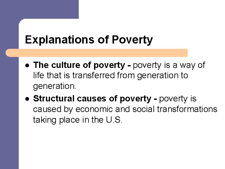 Explanations of Poverty l l The culture of poverty - poverty is a way