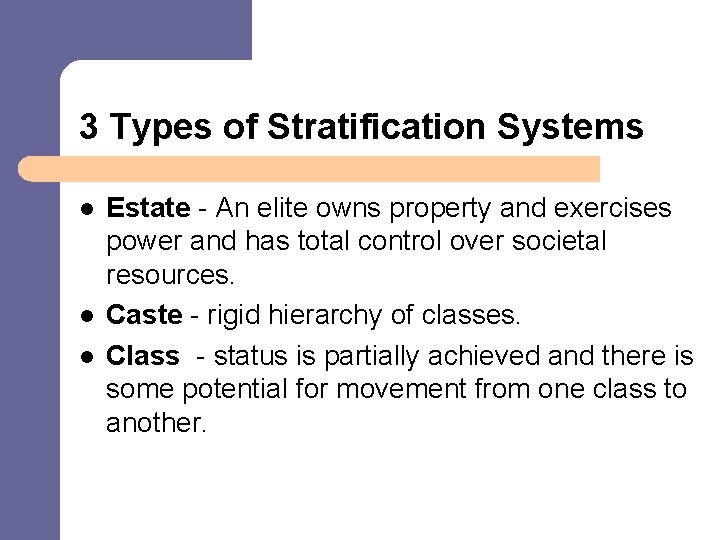 3 Types of Stratification Systems l l l Estate - An elite owns property