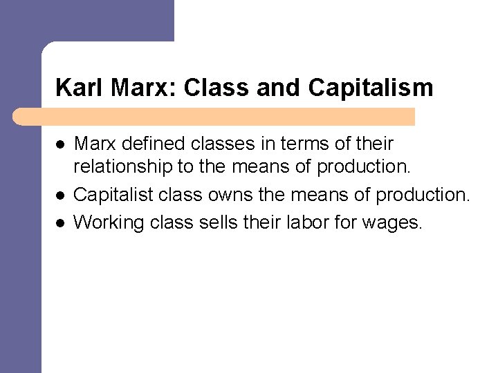 Karl Marx: Class and Capitalism l l l Marx defined classes in terms of